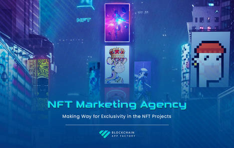 NFT Marketing Agency A Trendsetter in the world of exclusive NFT projects | Blockchain App Factory - Blockchain & Cryptocurrency Development Company | Scoop.it