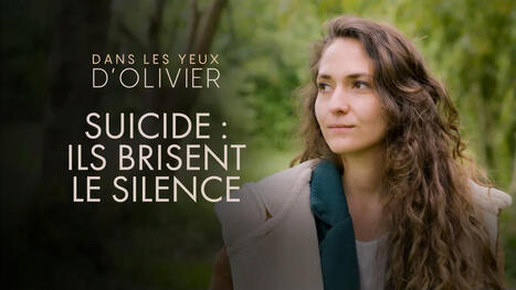 Suicide : ils brisent le silence - Documentaire en replay Dans les yeux d'Olivier, france.tv [1h30, 2025] | Veille informative du CDIR de Croix-Rouge Compétence Occitanie | Scoop.it