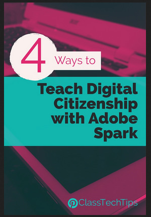 Class Tech Tips: Four ways to teach digital citizenship with Adobe Spark | Creative teaching and learning | Scoop.it