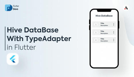 Hive DataBase With TypeAdapter In Flutter | Flutter Packages Widgets Architecture | Scoop.it