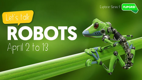 Flipgrid Explorer Series: Robots ����� | CRP Sant Mart&iacute; | Scoop.it