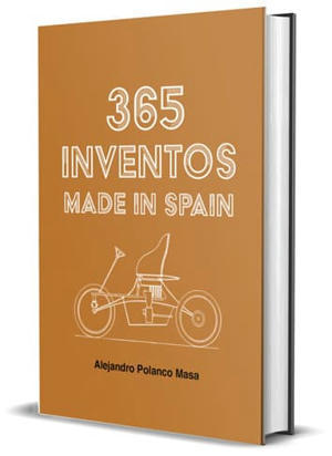 365 Inventos Made in Spain, un libro con la historia de 365 invenciones españolas | tecno4 | Scoop.it