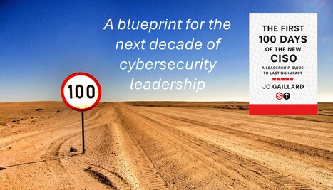 Launching "The First 100 Days of the New CISO": A Leadership Guide to Lasting Impact" | Cybersecurity Leadership | Scoop.it
