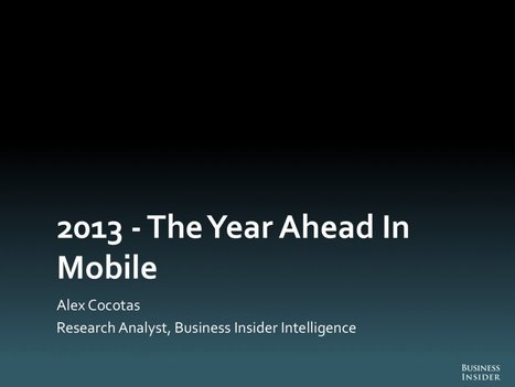 2013 — The Year Ahead In Mobile [SLIDE DECK] - Business Insider | The MarTech Digest | Scoop.it