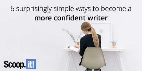 6 surprisingly simple ways to become a more confident writer | #Blogs #Blogging #Writing #Curation | ED 262 Research, Reference & Resource Skills | Scoop.it