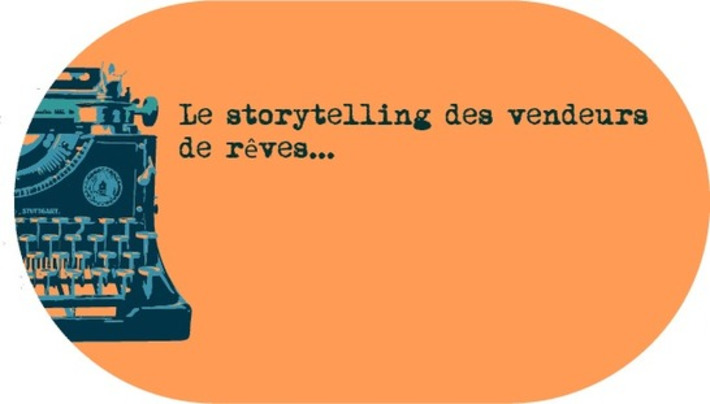 Le storytelling des vendeurs de rêve... - Storytelling.fr | Médias sociaux : Conseils, Astuces et stratégies | Scoop.it
