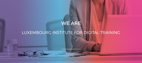 Luxembourg Institute for Digital Training | #DigitalLuxembourg #ICT #Europe | Luxembourg (Europe) | Scoop.it