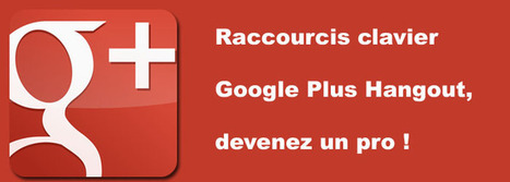 Raccourcis clavier Google Plus Hangout, devenez un pro ! | Time to Learn | Scoop.it