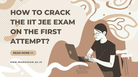How to Crack the IIT JEE Exam on the First Attempt | Momentum Gorakhpur | Scoop.it