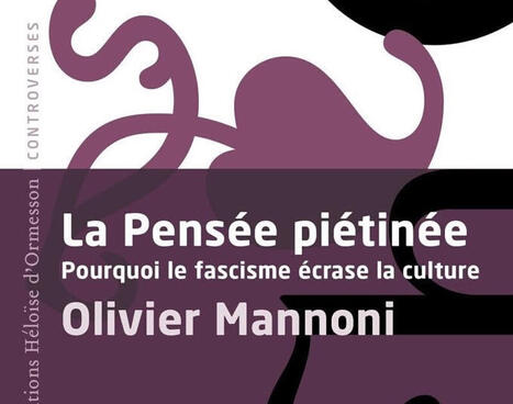 Olivier Mannoni : La pens&eacute;e pi&eacute;tin&eacute;e. Pourquoi le fascisme &eacute;crase la culture | Les Livres de Philosophie | Scoop.it