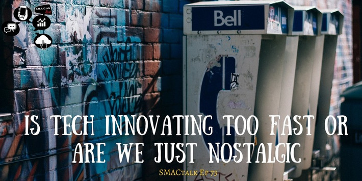 Is Tech Innovating Too Fast or Are We Just Nostalgic? | Digital Social Media Marketing | Scoop.it