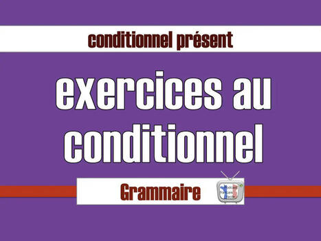 Exercices au conditionnel présent | FLEursdeFLE | Scoop.it