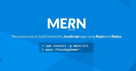 MERN — Easiest way to build isomorphic JavaScript apps using React and Redux. | JavaScript for Line of Business Applications | Scoop.it