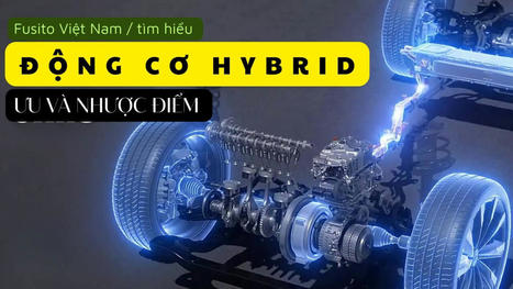 So Sánh Động Cơ Hybrid và Động Cơ Truyền Thống: Những Điểm Khác Biệt | Dầu Nhớt Fusito | Scoop.it