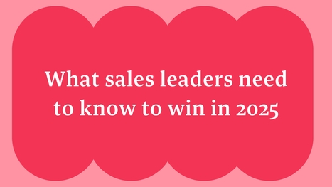 What sales leaders need to know to win in 2025 | ISC Recruiting News & Views | Scoop.it