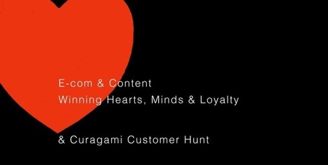Ecommerce & Content - Win Hearts, Minds & Loyalty & Curagami Customer Hunt | Curation Revolution | Scoop.it