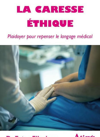 Eytan Ellenberg : La caresse éthique. Plaidoyer pour repenser le langage médical | Les Livres de Philosophie | Scoop.it