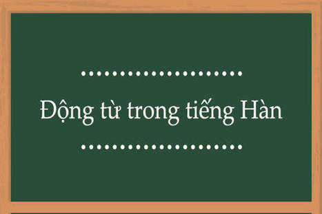 Động Từ Tiếng Hàn Thông Dụng | Cao Đẳng Quốc Tế Sài Gòn | Scoop.it