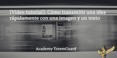 Cómo transmitir una idea rápidamente con una imagen y un texto | TIC & Educación | Scoop.it