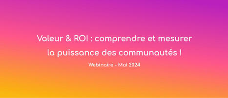 Comment calculer le ROI et la valeur d'une communauté professionnelle ? | [Wudo] Corporate Transformation | Scoop.it