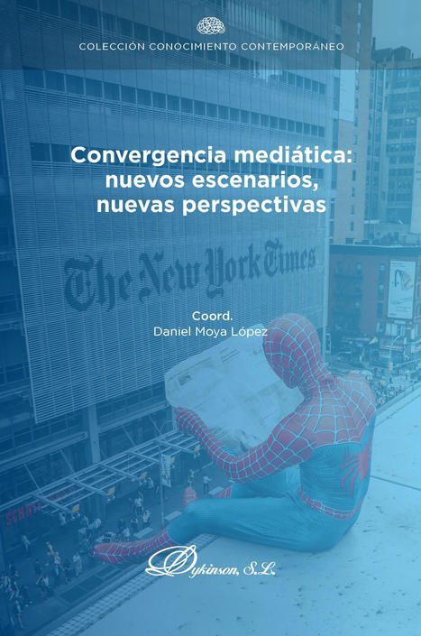 Convergencia mediática: nuevos escenarios, nuevas perspectivas /  Moya López, Daniel (coord.) | Comunicación en la era digital | Scoop.it