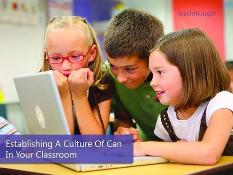 Establishing A Culture Of ‘Can’ In Your Classroom - TeachThought | iPads, MakerEd and More  in Education | Scoop.it