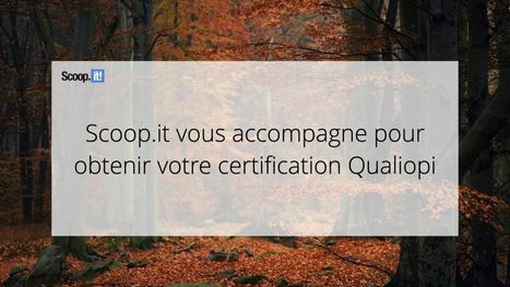 Scoop.it vous accompagne pour obtenir votre certification Qualiopi - Blog Scoop.it France | Mon site web : Scoop.it | Scoop.it