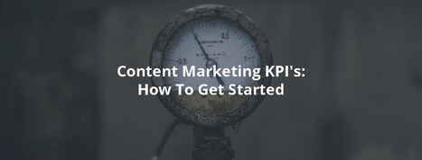 Content Marketing KPI's: How To Get Started - Inbound Rocket | digital | Scoop.it