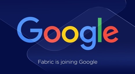 Google acquires Fabric developer platform and team from Twitter | #Acquisitions | 21st Century Innovative Technologies and Developments as also discoveries, curiosity ( insolite)... | Scoop.it