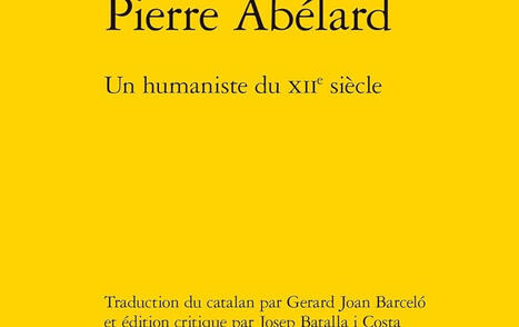 Llu&iacute;s Nicolau d'Olwer : Pierre Ab&eacute;lard. Un humaniste du XIIe si&egrave;cle | Les Livres de Philosophie | Scoop.it