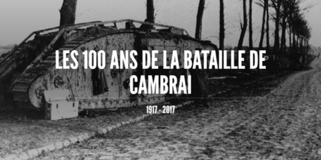 LES 100 ANS de la bataille de Cambrai | Autour du Centenaire 14-18 | Scoop.it