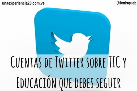 50 Cuentas de Twitter sobre TIC y educación que debes seguir | TIC & Educación | Scoop.it