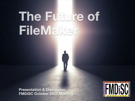 The Future of FileMaker – FMDiSC Meeting Oct 2022 « | Learning Claris FileMaker | Scoop.it