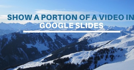 How to Show a Portion of a Video in Google Slides | TIC & Educación | Scoop.it