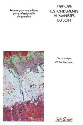 Walter Hesbeen (coord.) : Repenser les fondements humanistes du soin. Repères pour une éthique pluriprofessionnelle du quotidien | Les Livres de Philosophie | Scoop.it
