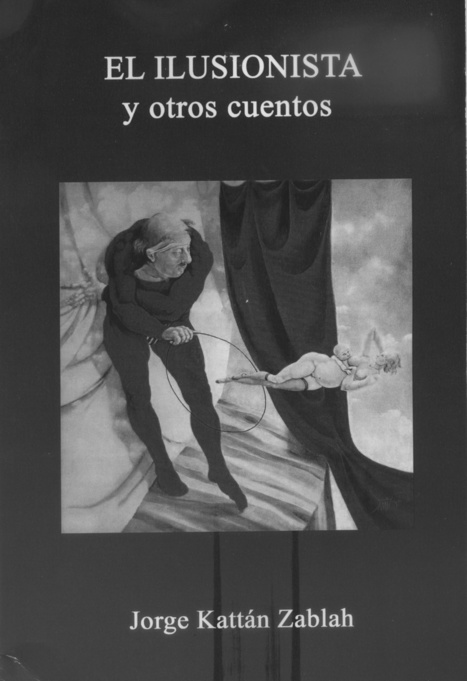 El ilusionista y otros cuentos, de Jorge Kattán Zablah | Autores de Centroamérica | Magacín | Scoop.it