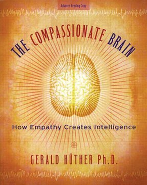 The Compassionate Brain:  How Empathy Creates Intelligence by Gerald Hüther | Compassion | Scoop.it