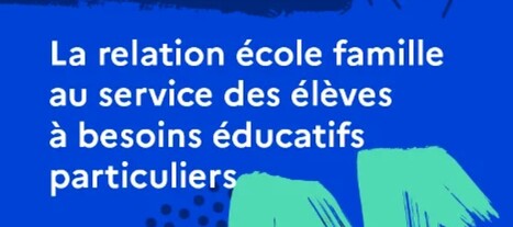 La relation &eacute;cole-famille au service des &eacute;l&egrave;ves &agrave; besoins &eacute;ducatifs particuliers | Veille &eacute;ducative et p&eacute;dagogique - Mongazon | Scoop.it