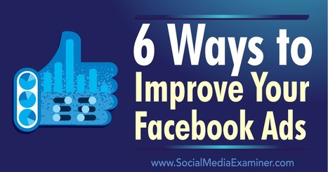 6 Ways to Improve Your Facebook Ads : Social Media Examiner | digital marketing strategy | Scoop.it