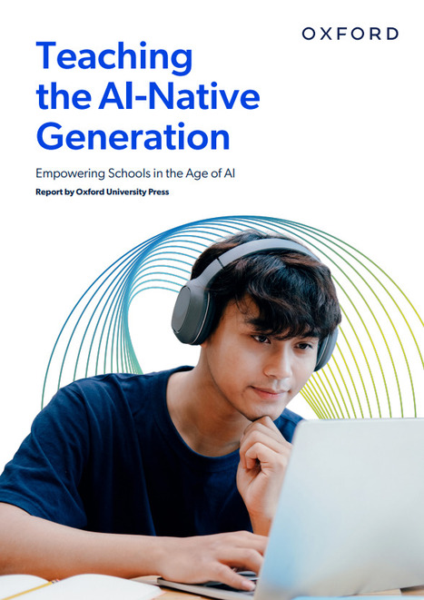 Teaching the AI - Native Generation - New report released by Oxford (Oct. 2025) | iGeneration - Humane Use of Technology in an AI world (Pedagogy & Digital Innovation) | Scoop.it