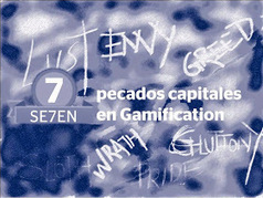 Gamification: 7 pecados capitales | Gamification | Scoop.it