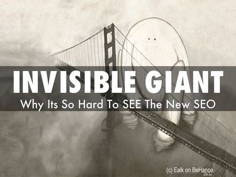 Invisible Giant: Why New SEO Is So Hard To See via @HaikuDeck by @Scenttrail | MarketingHits | Scoop.it