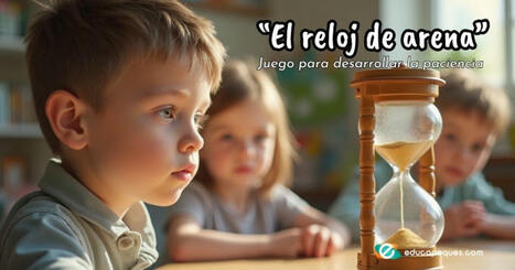 Juego para desarrollar la paciencia en niños | "El reloj de arena" | Recull diari | Scoop.it