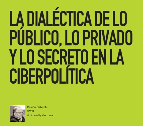 La dialéctica de lo público, lo privado y lo secreto en la ciberpolítica / Ramón Cotarelo | Comunicación en la era digital | Scoop.it