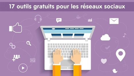 17 outils gratuits pour réussir sur les réseaux sociaux | Tools 2.0 | Scoop.it