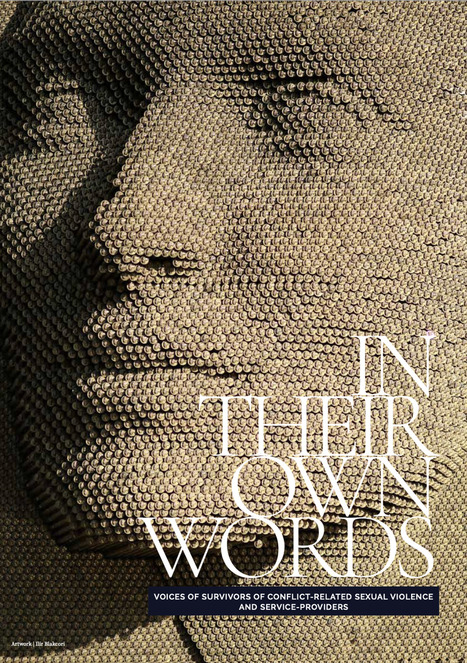 In Their Own Words: Voices of Survivors of Conflict-Related Sexual Violence and Service-Providers &ndash; United Nations Office of the Special Representative of the Secretary-General on Sexual Violence . | Women and Gender Studies | Scoop.it