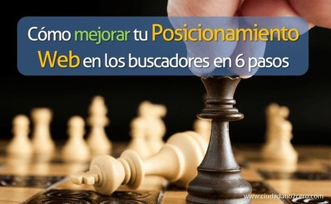 Mejora tu posicionamiento web en los buscadores en 6 pasos | Social Media, Marketing y Gestión de Comunidades en la Web Social | Scoop.it