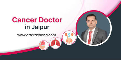 Get consultation with cancer doctor in Jaipur - Dr Tara Chand Gupta | Cancer Treatment and Cancer therapies | Scoop.it