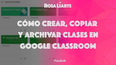 Cómo crear, copiar y archivar clases en Google Classroom | Education 2.0 & 3.0 | Scoop.it