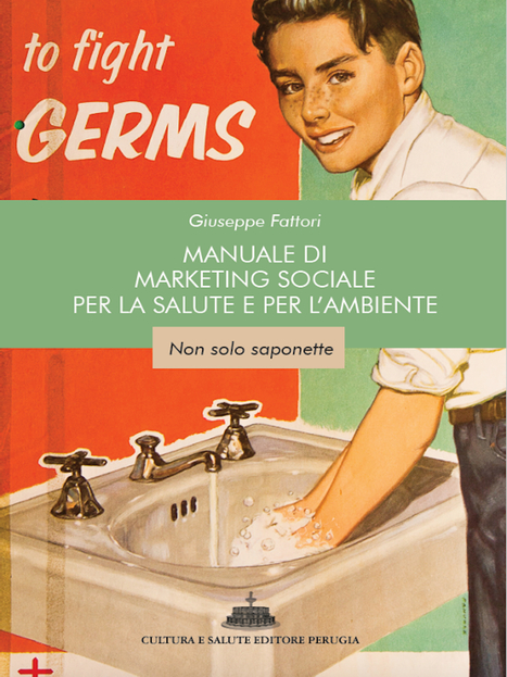 Il primo manuale italiano di “Marketing sociale per la salute e per l’ambiente. Non solo saponette”- Giuseppe Fattori. ISDE Modena | Medici per l'ambiente - A cura di ISDE Modena in collaborazione con "Marketing sociale". Newsletter N°34 | Scoop.it